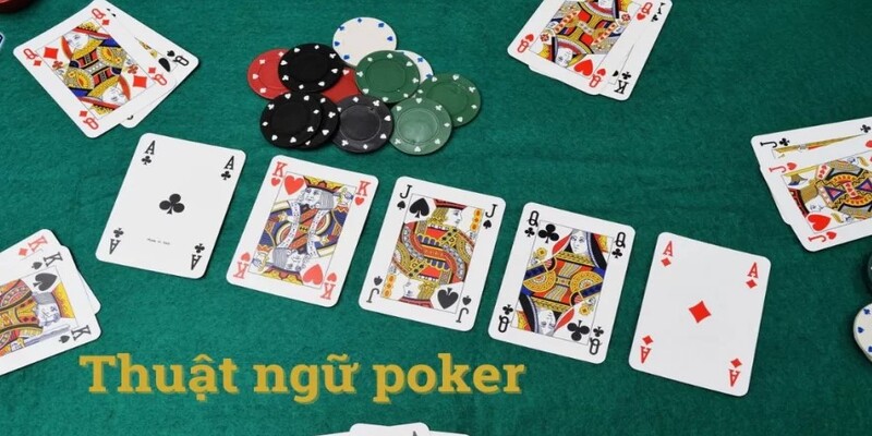 Trong bài Poker có nhiều thuật ngữ cần nắm rõ