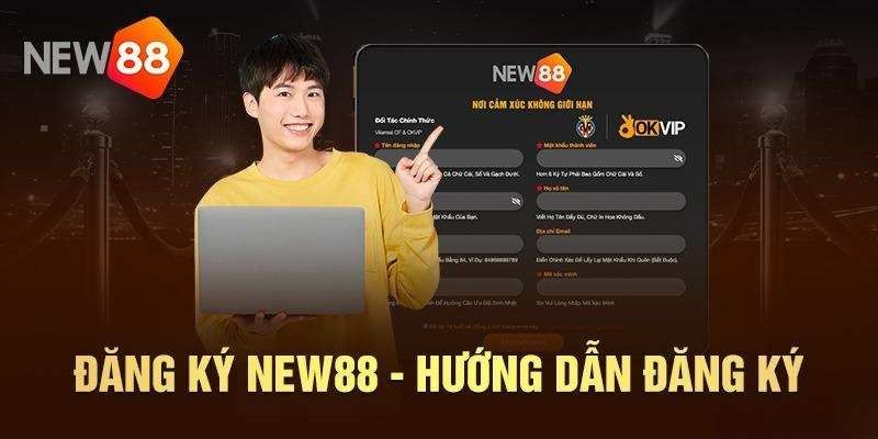 Quy trình đăng ký New88 dễ dàng chỉ với 3 bước