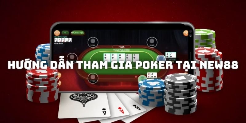 Hướng dẫn quy trình truy cập đánh bài Poker trực tuyến cực chuẩn