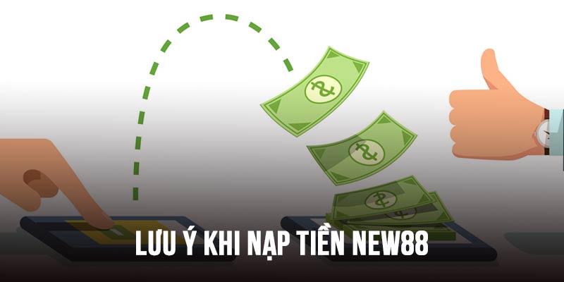 Lưu ý khi nạp tiền New88